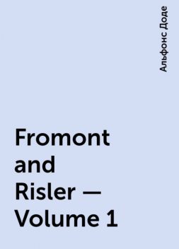 Fromont and Risler — Volume 1, Alphonse Daudet