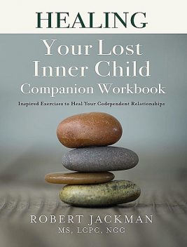 Healing Your Lost Inner Child Companion Workbook, Robert Jackman