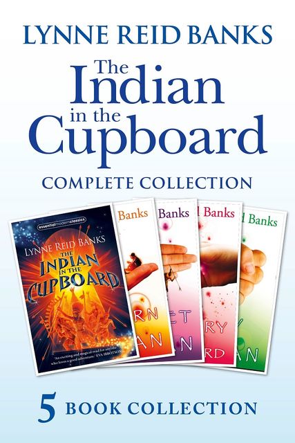 The Indian in the Cupboard Complete Collection (The Indian in the Cupboard; Return of the Indian; Secret of the Indian; The Mystery of the Cupboard; Key to the Indian), Lynne Reid Banks