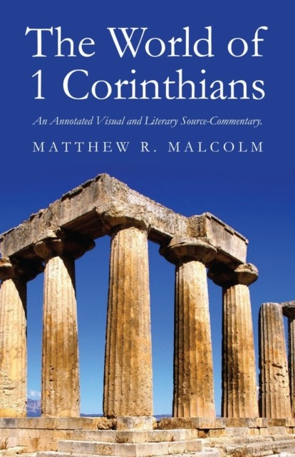 World of 1 Corinthians, Matthew R Malcolm