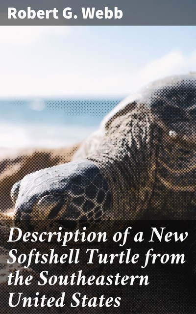 Description of a New Softshell Turtle from the Southeastern United States, Robert Webb