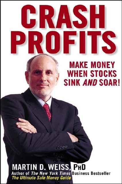Crash Profits: Make Money When Stocks Sink and Soar, Martin D.Weiss
