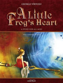 A Little Frog’s Heart. Volume 4. The Coming of Age, George Vîrtosu