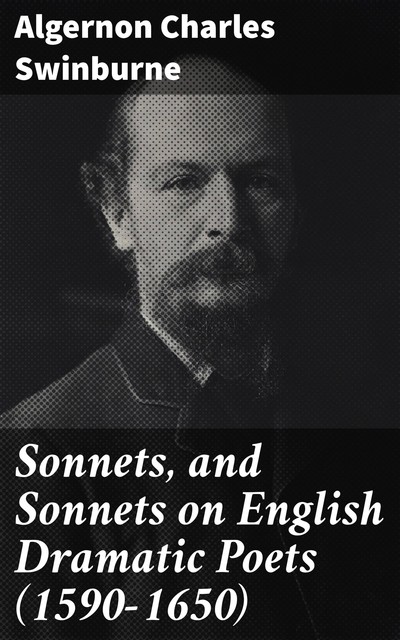 Sonnets, and Sonnets on English Dramatic Poets (1590–1650), Algernon Charles Swinburne
