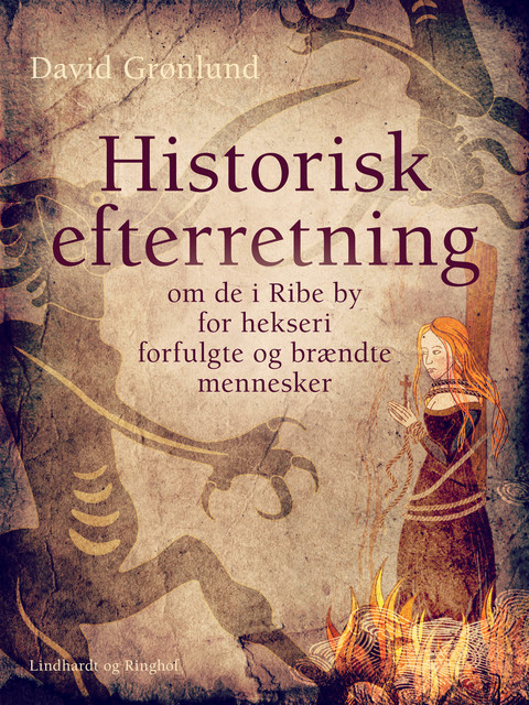 Historisk efterretning om de i Ribe by for hekseri forfulgte og brændte mennesker, David Grønlund