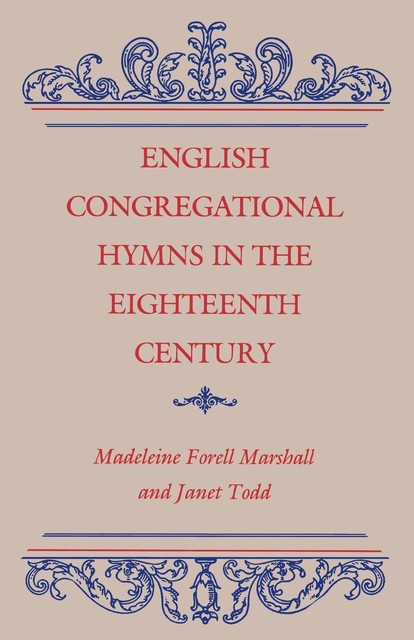 English Congregational Hymns in the Eighteenth Century, Janet Todd, Madeleine Forrell Marshall