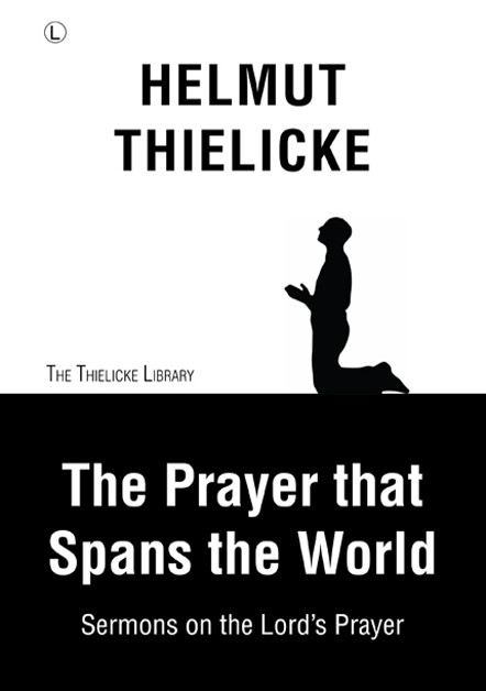 The Prayer that Spans the World, Helmut Thielicke, John W. Doberstein