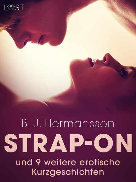 Strap-on und 9 weitere erotische Kurzgeschichtent, B.J. Hermansson