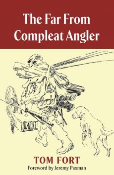 The Far from Compleat Angler, Tom Fort