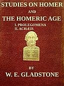 Studies on Homer and the Homeric Age, Vol. 1 of 3 I. Prolegomena II. AchÃ¦is, W.E.Gladstone