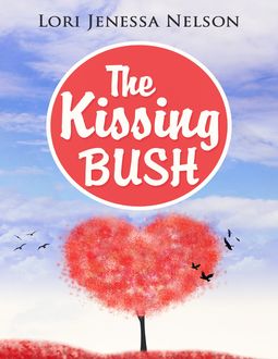 The Kissing Bush: A Romantic, Yet Comedic Erotica, Lori Jenessa Nelson