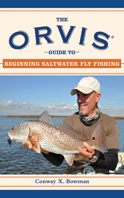 The Orvis Guide to Beginning Saltwater Fly Fishing, Conway X. Bowman