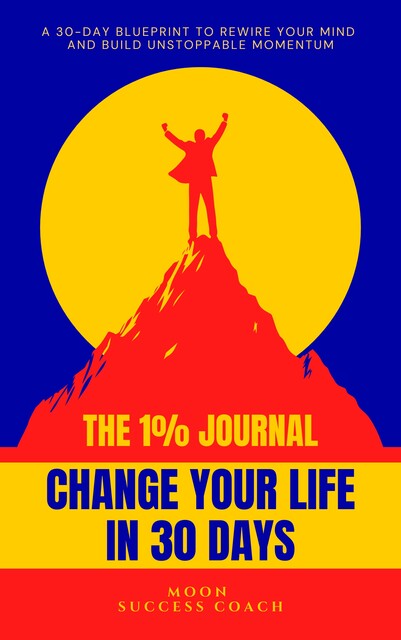 The 1% Journal Change Your Life in 30 Days, Moon Success Coach