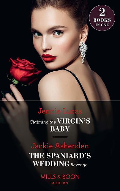 Claiming The Virgin's Baby / The Spaniard's Wedding Revenge, Jackie Ashenden, Jennie Lucas
