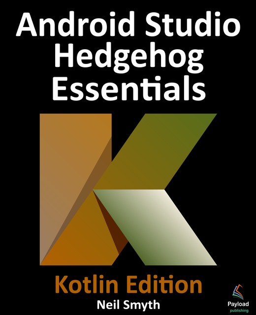 Android Studio Hedgehog Essentials – Kotlin Edition, Neil Smyth