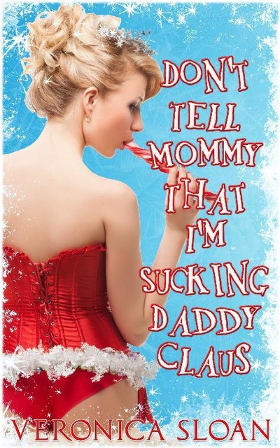Don't Tell Mommy That I'm Sucking Daddy Claus, Veronica Sloan