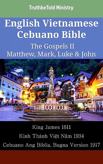 English Vietnamese Cebuano Bible – The Gospels II – Matthew, Mark, Luke & John, TruthBeTold Ministry