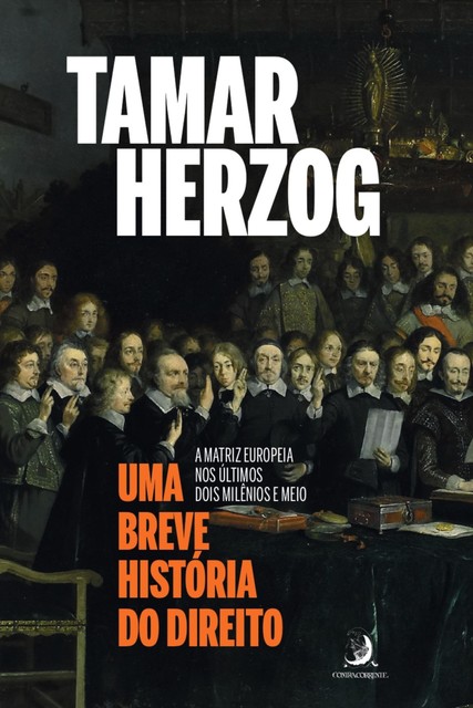 Uma breve história do Direito: a matriz europeia nos últimos dois milênios e meio, Tamar Herzog
