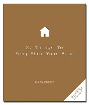 27 Things to Feng Shui Your Home, Tisha Morris