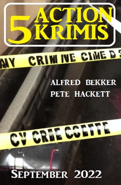 5 Action Krimis September 2022, Alfred Bekker, Pete Hackett