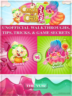 Candy Crush Jelly Saga the Unofficial Strategies Tricks and Tips, Chaladar