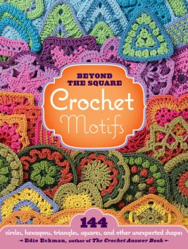Beyond the Square Crochet Motifs, Edie Eckman