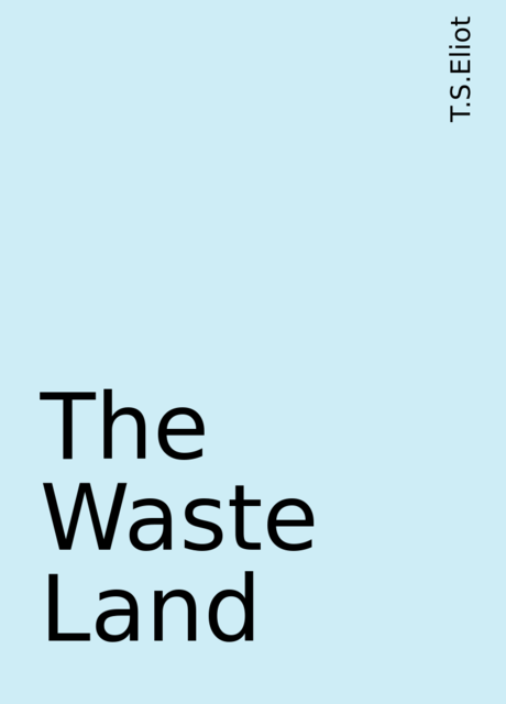 The Waste Land, T.S.Eliot