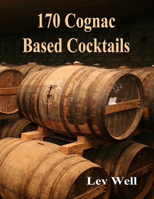 170 Cognac Based Cocktails, Lev Well