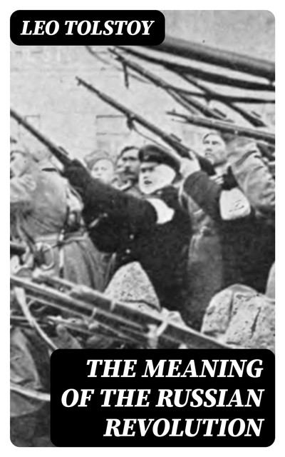 The Meaning of the Russian Revolution, Leo Tolstoy