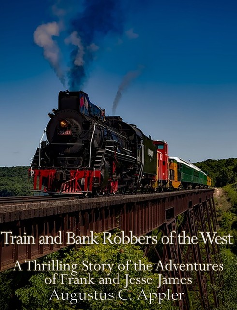 Train and Bank Robbers of the West, Augustus C. Appler