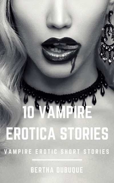 10 Vampire Erotica Stories, Bertha Dubuque