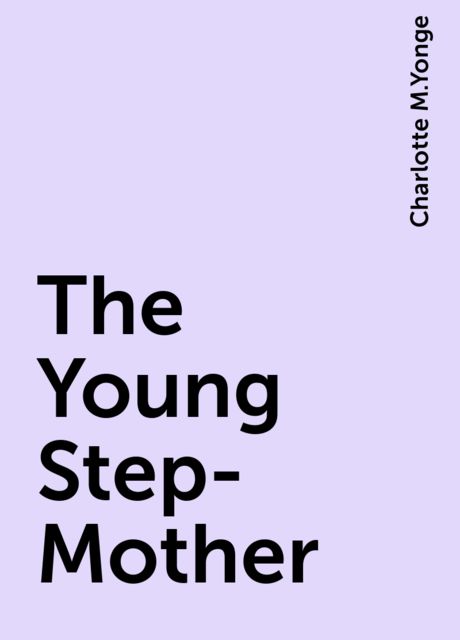 The Young Step-Mother, Charlotte M.Yonge