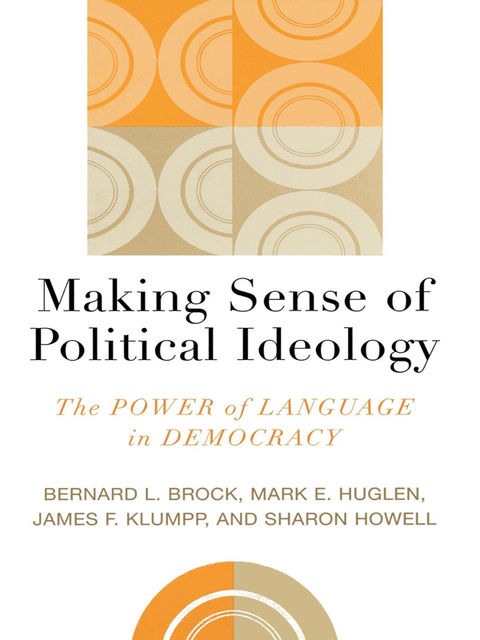 Making Sense of Political Ideology, Bernard L. Brock, James F. Klumpp, Mark E. Huglen, Sharon Howell