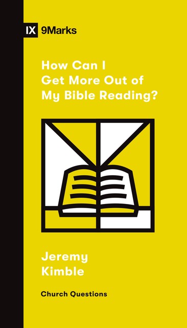 How Can I Get More Out of My Bible Reading, Jeremy Kimble
