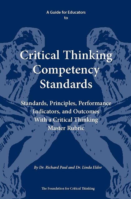 A Guide for Educators to Critical Thinking Competency Standards, Richard Paul, Linda Elder