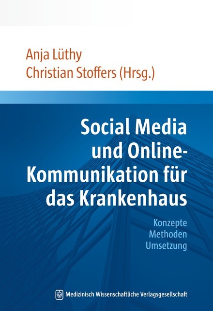 Social Media und Online-Kommunikation für das Krankenhaus, Anja Lüthy, Christian Stoffers