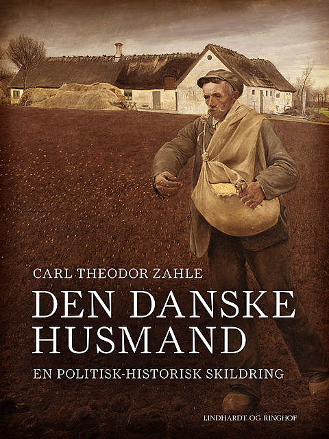 Den danske husmand. En politisk-historisk skildring, Carl Theodor Zahle