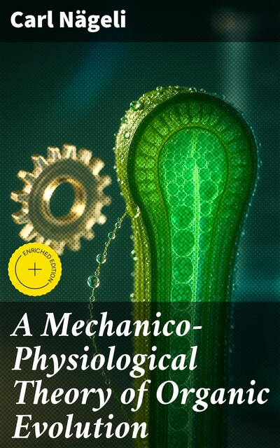 A Mechanico-Physiological Theory of Organic Evolution, Carl Nägeli