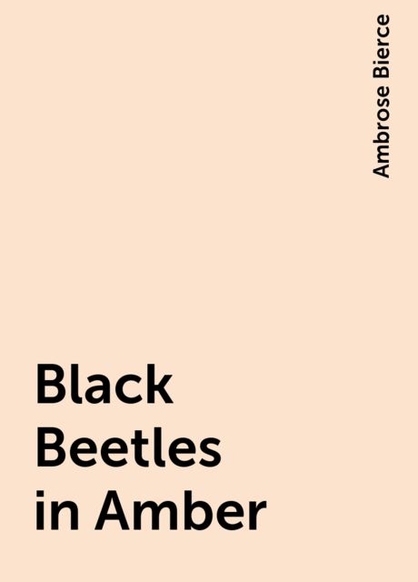 Black Beetles in Amber, Ambrose Bierce