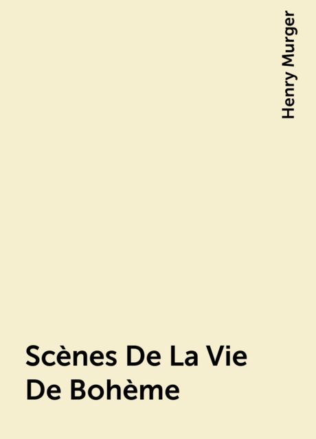 Scènes De La Vie De Bohème, Henry Murger