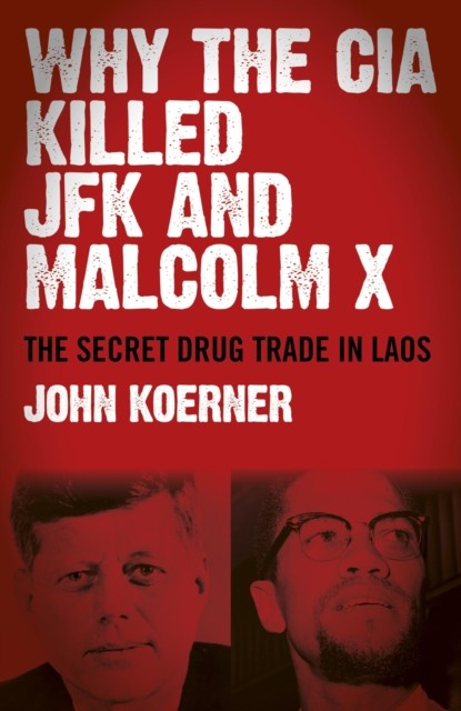 Why The CIA Killed JFK and Malcolm X, John Koerner