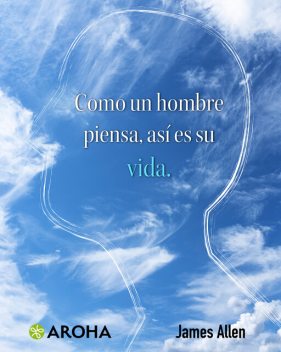 Como un hombre piensa, así es su vida, James Allen