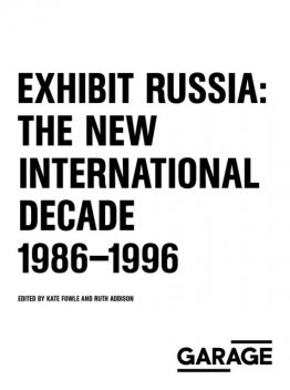 Exhibit Russia: The New International Decade 1986–1996, Kate Fowle, Ruth Addison