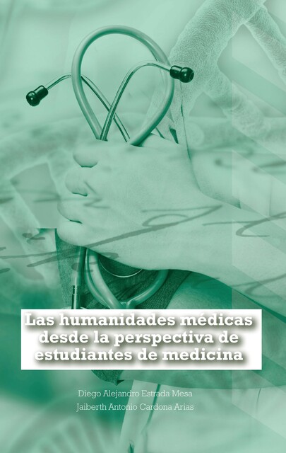 Las humanidades médicas desde la perspectiva de estudiantes de medicina, Jaiberth Antonio Cardona Arias, Diego Alejandro Estrada Mesa