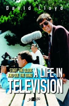 Start the Clock and Cue the Band – A Life in Television, David Lloyd