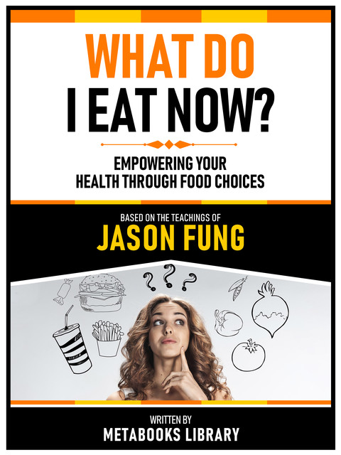 What Do I Eat Now? – Based On The Teachings Of Jason Fung, Metabooks Library