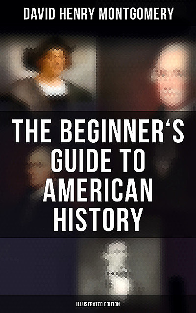 The Beginner's Guide to American History (Illustrated Edition), David Montgomery