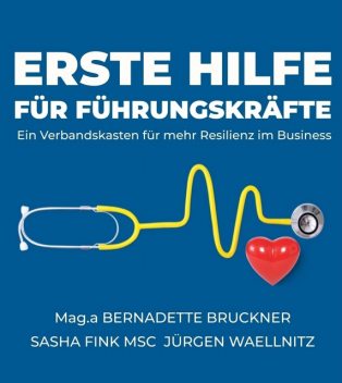 Erste Hilfe für Führungskräfte, Bernadette Bruckner, Jürgen Waellnitz, Sascha Fink MSc