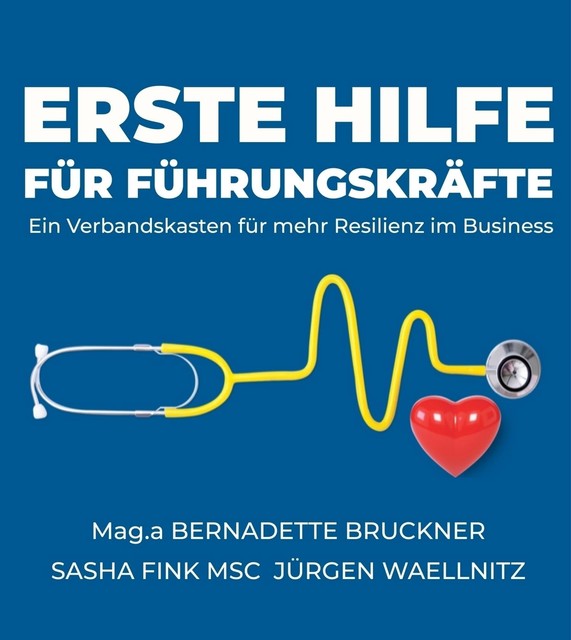 Erste Hilfe für Führungskräfte, Bernadette Bruckner, Jürgen Waellnitz, Sascha Fink MSc