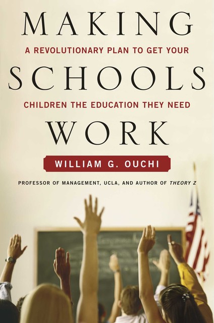 Making Schools Work, William G. Ouchi